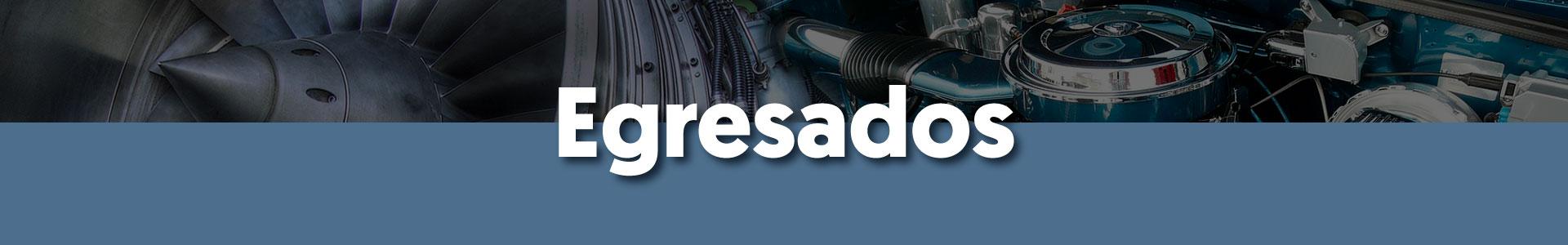 Titulo con fondo que dice Egresados, el fondo está dividido a la mitad, arriba lleva una imagen de un motor de avión y uno de automóvil y abajo color azul.